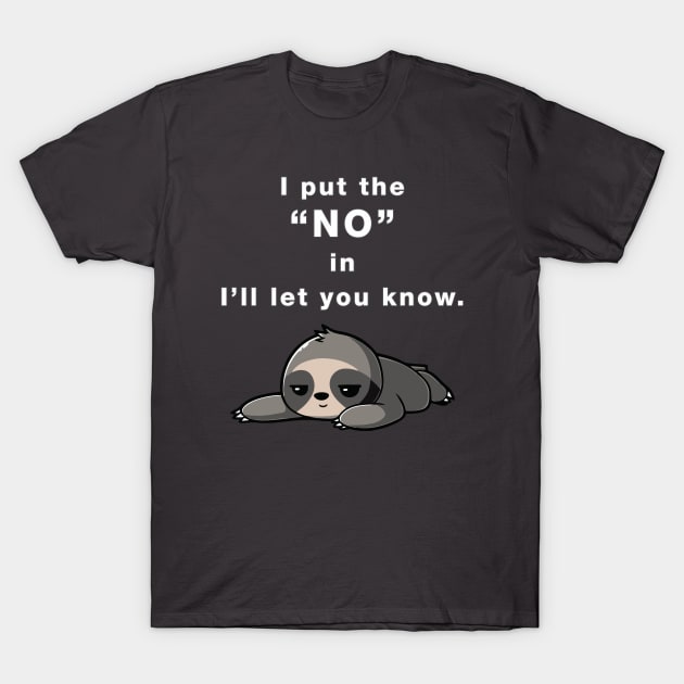 I Put the "NO" in I'll Let You Know T-Shirt by AmandaPandaBrand